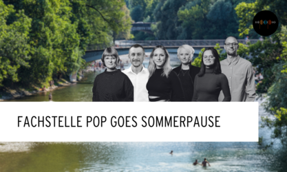Fachstelle Pop goes Sommerpause