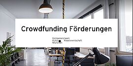 Crowdfunding Förderung des Kompetenzteam Kultur und Kreativwirtschaft