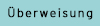 Überweisung