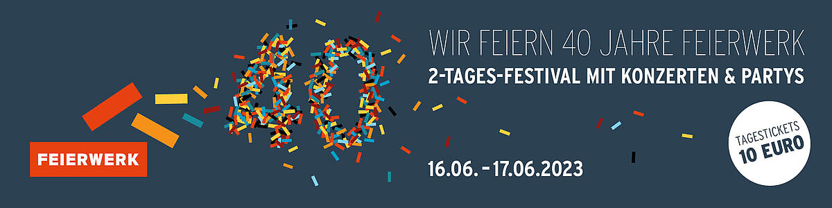 Wir feiern 40 Jahre Feierwerk vom 16.-17.06.2023