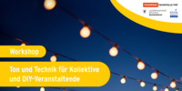 Mi 21.05.2025 WORKSHOPS - TON UND TECHNIK FÜR KOLLEKTIVE UND DIY-VERANSTALTENDE