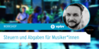 STEUERN UND ABGABEN FÜR MUSIKER*INNEN