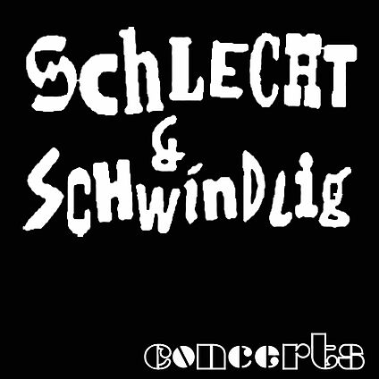 SCHLECHT & SCHWINDLIG CONCERTS