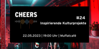 Mo 22.05.2023 CHEERS - Treffen der Münchner Musikszene - Cheers #24 - Inspirierende Kulturprojekte stellen sich vor
