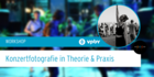 KONZERTFOTOGRAFIE IN THEORIE UND PRAXIS